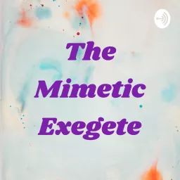 The Mimetic Exegete Podcast artwork