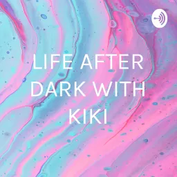 LIFE AFTER DARK WITH KIKI Podcast artwork