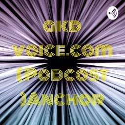 akd voice.com ( Podcost )Anchor Podcast artwork