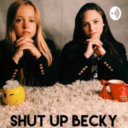 Shut Up Becky Podcast artwork