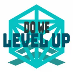 Do We Level Up? Podcast artwork