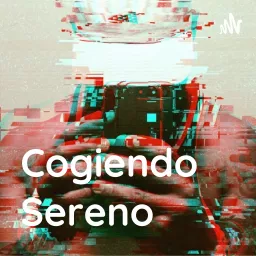 Cogiendo Sereno Podcast artwork