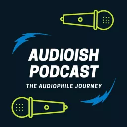 Audioish Podcast The Beginner Audiophile Journey Learning about streaming music, headphones, cables and more artwork