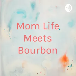 Mom Life Meets Bourbon Podcast artwork