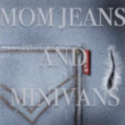 Mom Jeans and Minivans