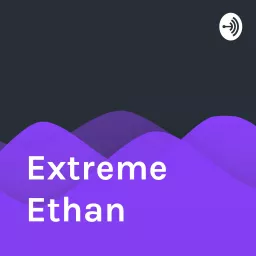 Extreme Ethan Podcast artwork