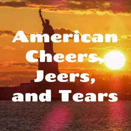 American Cheers, Jeers, and Tears Podcast artwork