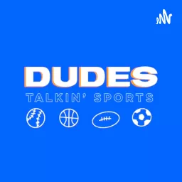 Dudes Talkin' Sports Podcast artwork