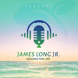 Lessons for Life with James Long, Jr. Podcast artwork