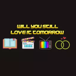 Will You Still Love It Tomorrow Podcast artwork