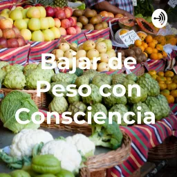 Bajar de Peso con Consciencia Podcast artwork