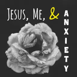 Jesus, Me, & Anxiety Podcast artwork