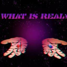 What is Real? Podcast artwork