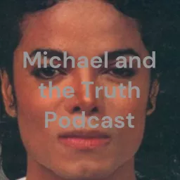 Michael Jackson and the Truth Podcast artwork