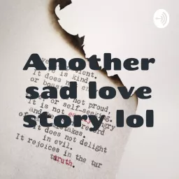 Another sad love story lol Podcast artwork