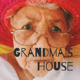 Grandma's House Podcast artwork
