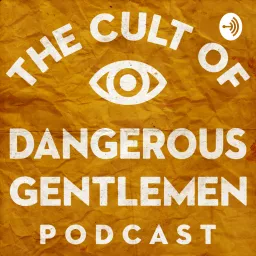 The Cult of Dangerous Gentlemen Podcast artwork