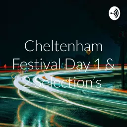 Cheltenham Festival Day 1 & 2 Selection's Podcast artwork
