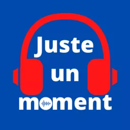 Juste un moment Podcast artwork