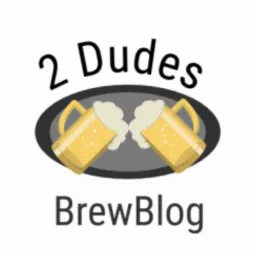 2 Dudes Brew Blog Podcast artwork