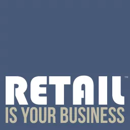 Retail Is Your Business - retailtech and retail innovation Podcast artwork