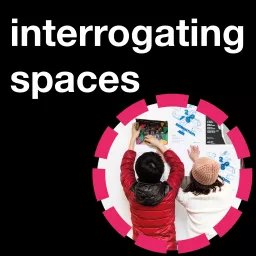 Interrogating Spaces Podcast artwork