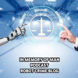 In Memory of Man Podcast - Robot Crime Blog artwork