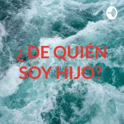 ¿ DE QUIÉN SOY HIJO? Podcast artwork