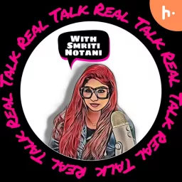 Real Talk With Smriti Notani Podcast artwork