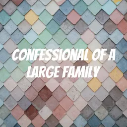 Confessional of a Large Family