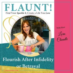 FLAUNT! Create a Life You Love After Infidelity or Betrayal Podcast artwork