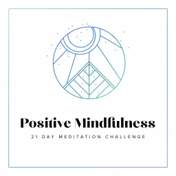 21 Day Positive Mindfulness Meditation Challenge Podcast artwork