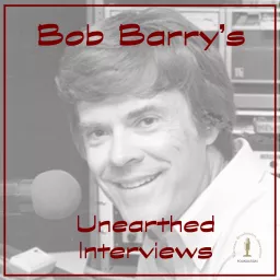 Bob Barry's Unearthed Interviews Podcast artwork