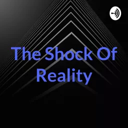 The Shock Of Reality Podcast artwork