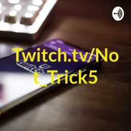 Twitch.tv/Not_Trick5 Podcast artwork