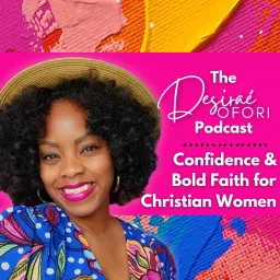 The Desiraé Ofori Podcast | Confidence and Bold Faith for Christian Women artwork