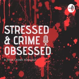 Stressed and Crime Obsessed Podcast artwork