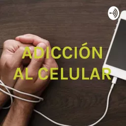 ADICCIÓN AL CELULAR Podcast artwork