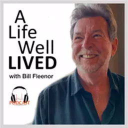 A Life Well Lived with Bill Fleenor Podcast artwork