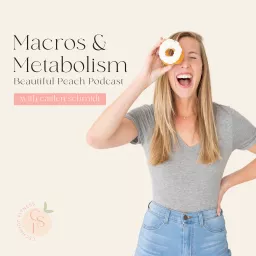 Macros and Metabolism Beautiful Peach Podcast with Caitlen Schmidt artwork