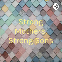 Strong Mothers, Strong Sons