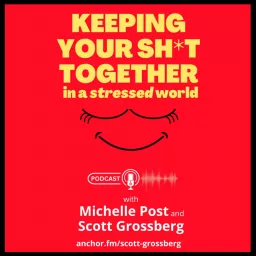 Keeping Your Sh*t Together in a Stressed World with Michelle & Scott