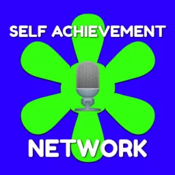 Self Achievement Network Podcast artwork