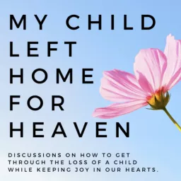 My Child Left Home For Heaven Podcast artwork