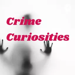 Crime Curiosities Podcast artwork