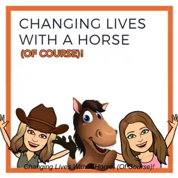 Changing Lives With A Horse, (Of Course)!