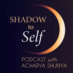 Shadow to Self with Acharya Shunya Podcast artwork