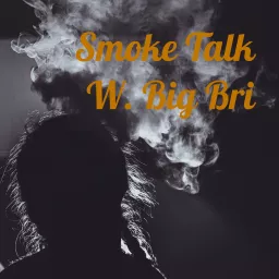 Smoke Talk W. Big Bri Podcast artwork