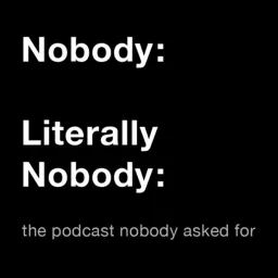 Nobody Literally Nobody Podcast artwork