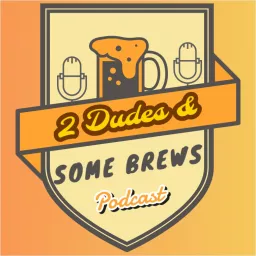 2 Dudes and Some Brews Podcast artwork